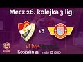 [NA ŻYWO] Mecz  26 kolejki III ligi gr. 2   Gwardia Koszalin vs. Polonia Środa  1/5/2019 godz.12:55
